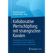 Kollaborative Wertschöpfung Mit Strategischen Kunden: Instrumente Und Best-Cases Für Nachhaltige Partnerschaften Und Überdurchschnittliches Wachstum