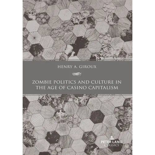 Zombie Politics and Culture in the Age of Casino Capitalism: Second Edition