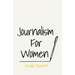 Journalism For Women: With an Essay From Arnold Bennett By F. J. Harvey Darton