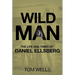 Wild Man: The Life and Times of Daniel Ellsberg