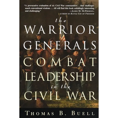 The Warrior Generals: Combat Leadership in the Civil War