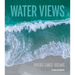 Water Views: Rivers Lakes Oceans