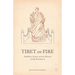Tibet on Fire: Buddhism, Protest, and the Rhetoric of Self-Immolation