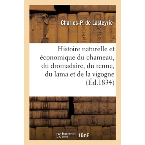 Histoire naturelle et économique du chameau, du dromadaire, du renne, du lama et de la vigogne