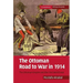 The Ottoman Road to War in 1914: The Ottoman Empire and the First World War