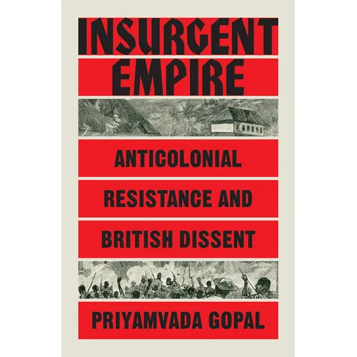 Insurgent Empire: Anticolonial Resistance and British Dissent