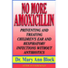 No More Amoxicillin: Preventing and Treating Ear and Respiratory Infections Without Antibiotics