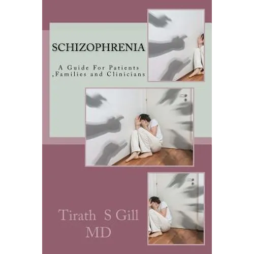 Schizophrenia: A Guide For Patients, Families and Clinicians