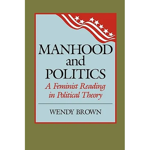 Manhood and Politics: A Feminist Reading in Political Theory