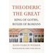 Theoderic the Great: King of Goths, Ruler of Romans