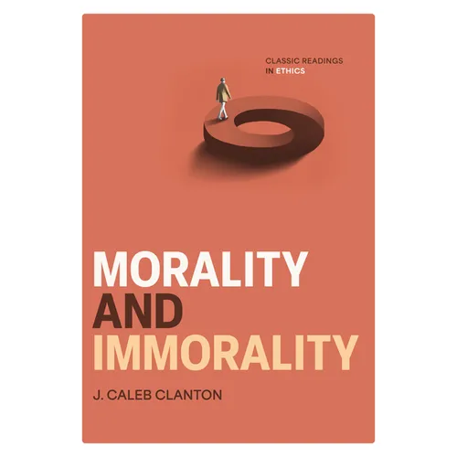Morality and Immorality: Classic Readings in Ethics