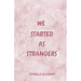 We started as strangers