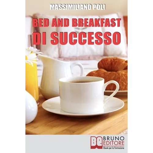 Bed & Breakfast di Successo: Come Avviare e Gestire un B&B con Eccellenti Risultati