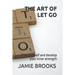 The Art of Let Go: Free yourself and develop your inner strength