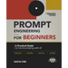 Prompt Engineering for Beginners: A Practical Guide to Communicating with AI (English Edition)