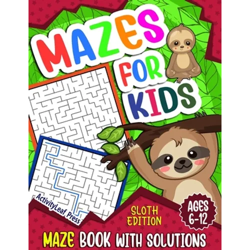 Mazes For Kids Ages 6-12: Sloth Maze Puzzle Activity Book, Fun & Challenging Mazes For Children Ages 6-8, 8-10, 8-12, 10-12 year old, Maze Book