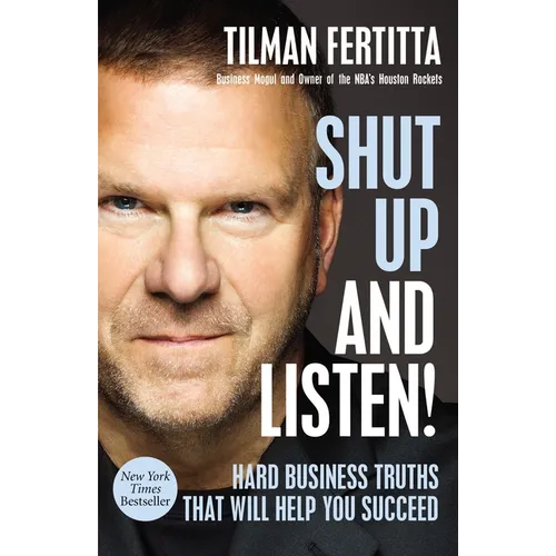 Shut Up and Listen!: Hard Business Truths That Will Help You Succeed