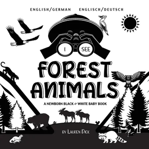 I See Forest Animals: Bilingual (English / German) (Englisch / Deutsch) A Newborn Black & White Baby Book (High-Contrast Design & Patterns) (Bear, Moo