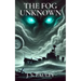 The Fog Unknown