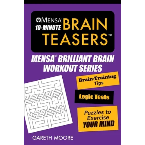 Mensa(r) 10-Minute Brain Teasers: Brain-Training Tips, Logic Tests, and Puzzles to Exercise Your Mind