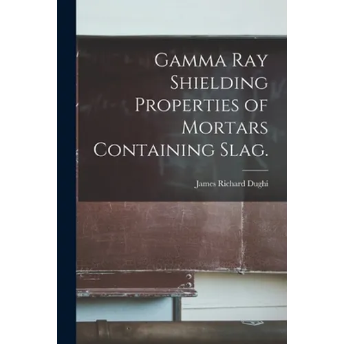 Gamma Ray Shielding Properties of Mortars Containing Slag.