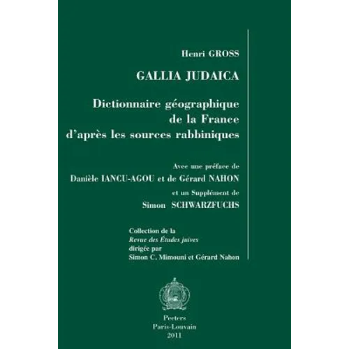 Gallia Judaica: Dictionnaire Geographique de la France d'Apres Les Sources Rabbiniques