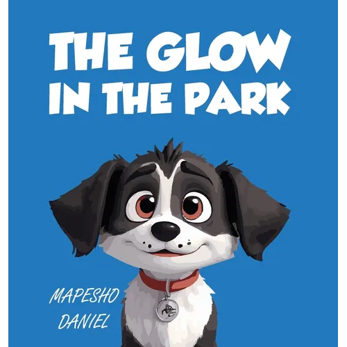 The Glow In The Park: A Story About A Playful Pup Named Charlie Who Discovers A Magical Stone that Grants Him the Ability to Speak With Humans