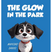 The Glow In The Park: A Story About A Playful Pup Named Charlie Who Discovers A Magical Stone that Grants Him the Ability to Speak With Humans