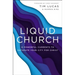 Liquid Church: 6 Powerful Currents to Saturate Your City for Christ