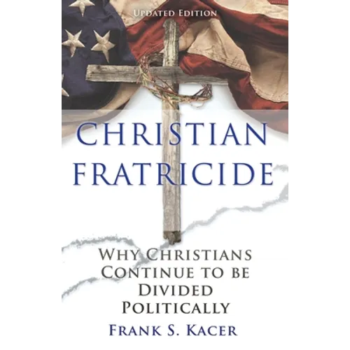 Christian Fratricide: Why Christians Continue to be Divided Politically