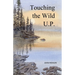 Touching the Wild U.P.: Outdoors Adventures in Michigan's Upper Peninsula