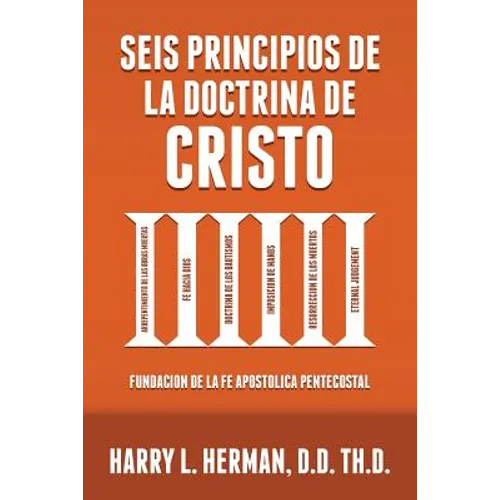 Seis Principios de la Doctrina de Cristo: Fundación de la Fe Apostólica Pentecostal