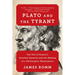 Plato and the Tyrant: The Fall of Greece's Greatest Dynasty and the Making of a Philosophic Masterpiece
