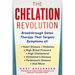 The Chelation Revolution: Breakthrough Detox Therapy, with a Foreword by Tammy Born Huizenga, D.O., Founder of the Born Clinic