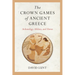 The Crown Games of Ancient Greece: Archaeology, Athletes, and Heroes