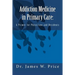 Addiction Medicine in Primary Care: A Primer for Physicians and Residents