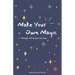 Make Your Own Magic: And Get Out Of Your Own Way