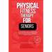 Physical Fitness Therapy for Seniors: The Essential Guide for Any Senior Seeking to Regain Youth!