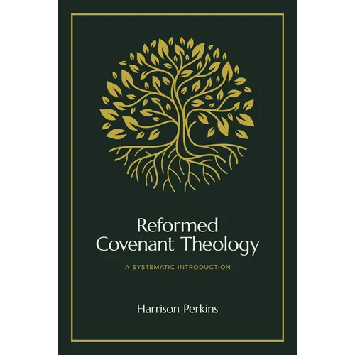 Reformed Covenant Theology: A Systematic Introduction