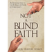 Not a Blind Faith: An Introduction to the Evidence in Favor of Christianity