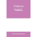 A treatise on probability