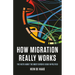 How Migration Really Works: The Facts about the Most Divisive Issue in Politics
