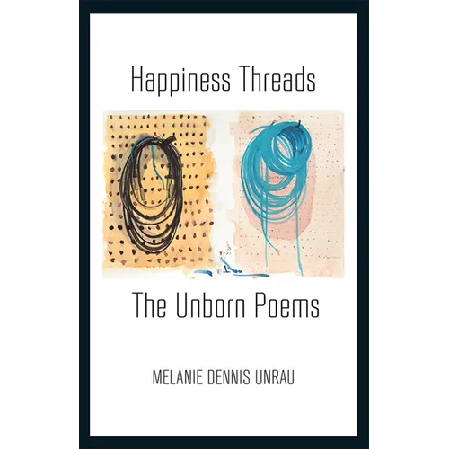 Happiness Threads: The Unborn Poems