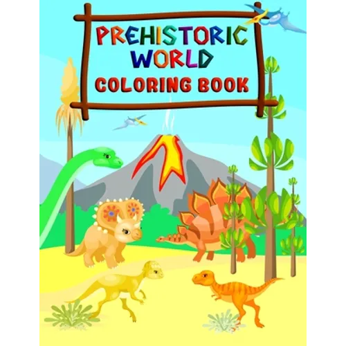 Prehistoric World - Coloring Book: Fantastic Dinosaur Coloring Book for Boys, Girls, Toddlers, Preschoolers, Kids 2-4, 4-8 (Dinosaur Books)