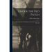 Under the Red Patch: Story of the Sixty Third Regiment, Pennslvania Volunteers, 1861-1864
