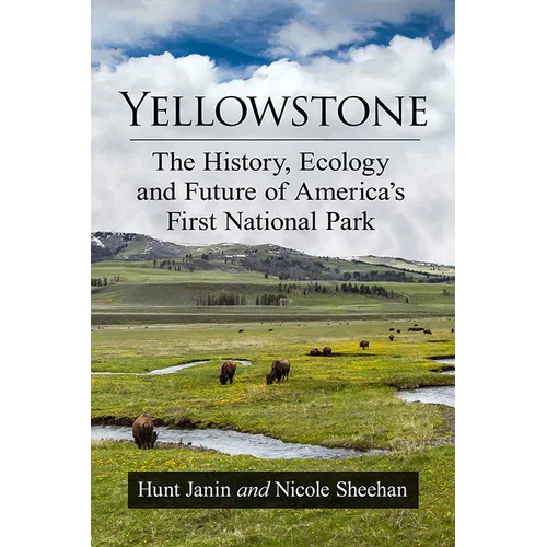 Yellowstone: The History, Ecology and Future of America's First National Park