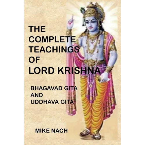 The Complete Teachings of Lord Krishna: Bhagavad Gita and Uddhava Gita