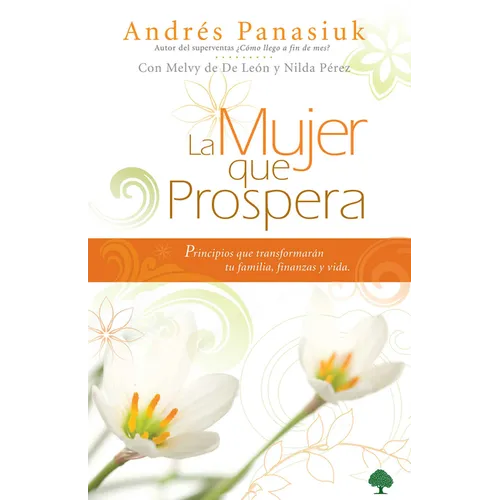 La Mujer Que Prospera: Principios Que Transformarán Tu Familia, Finanzas Y Vida