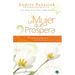 La Mujer Que Prospera: Principios Que Transformarán Tu Familia, Finanzas Y Vida