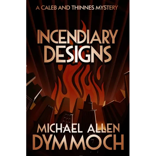 Incendiary Designs: A Caleb & Thinnes Mystery